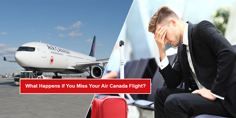 What Happens if You Miss Your Air Canada Flight