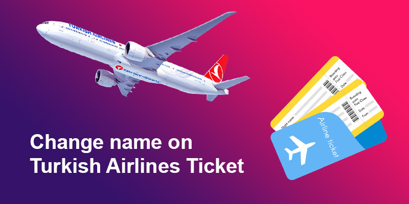 Change Name on Turkish Airlines Ticket