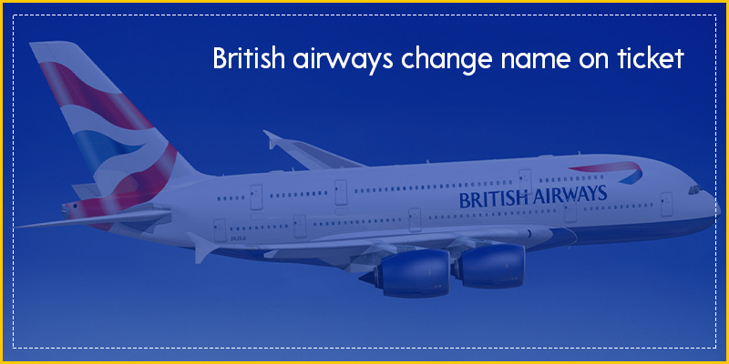 British Airways Change Name On Ticket