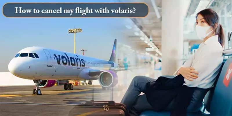 volaris airlines cancellation policy