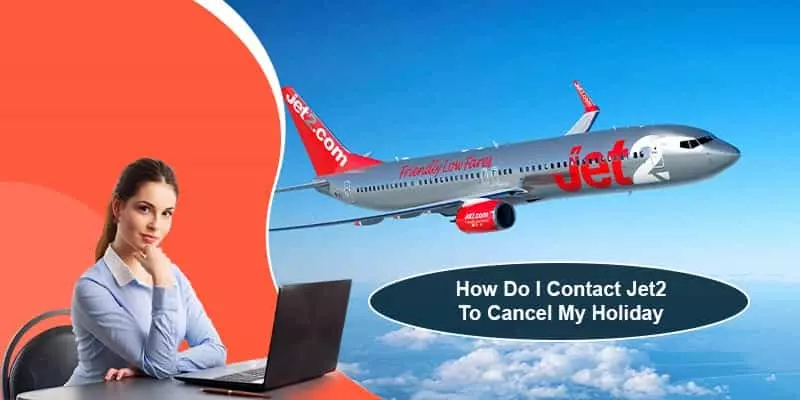 Contact Jet2 To Cancel My Holiday