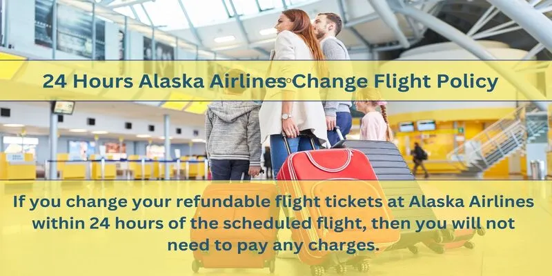 Alaska Airlines 24 Hours Change Flight Policy