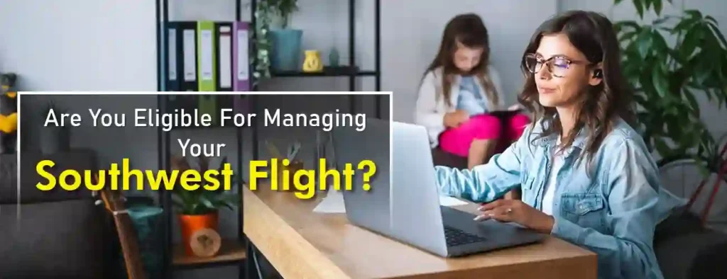 Eligibility Criteria To Manage Southwest Flight