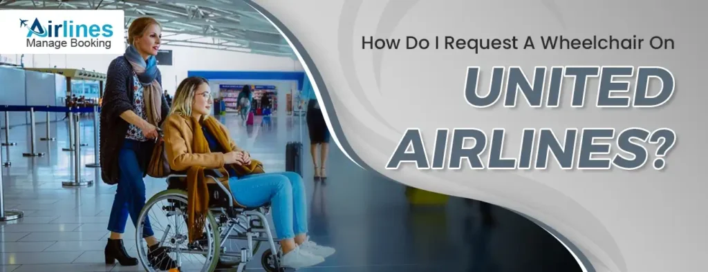 How Do I Request A Wheelchair On United Airlines