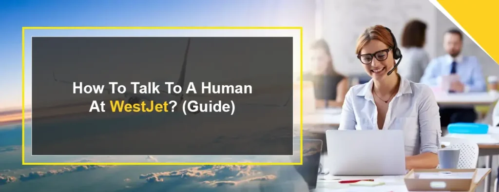 How Do I Talk To A Human At WestJet?