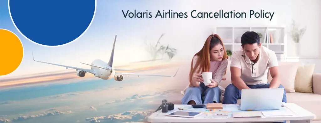 Volaris Airlines Cancellation Policy